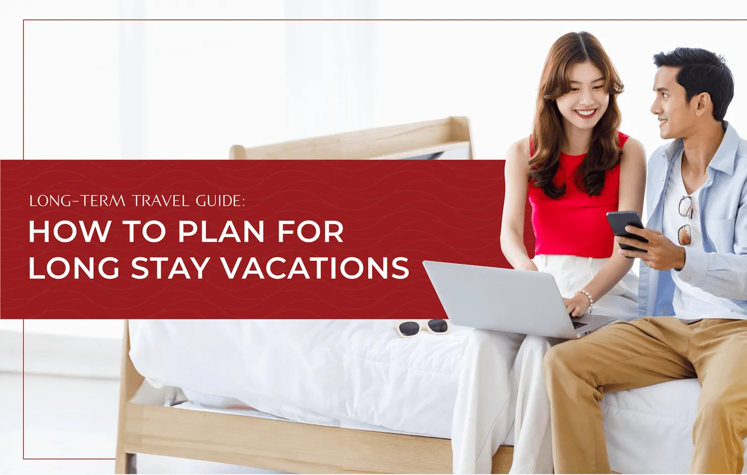 Long-Term Travel Guide: How to Plan for Long-Stay Vacations